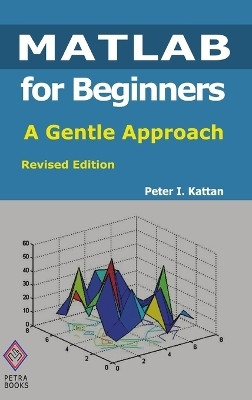 MATLAB for Beginners: A Gentle Approach: Revised Edition(English, Hardcover, Kattan Peter)