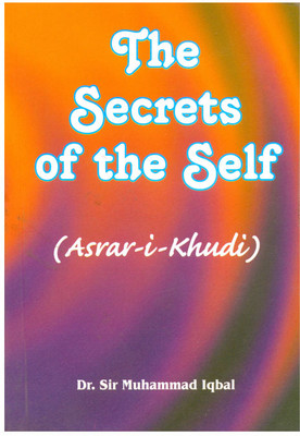 The Secrets Of The Self: Asrar-I-Khudi(Paperback, Sir Muhammad Iqbal)