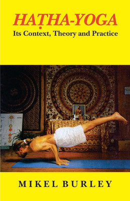Hatha Yoga: Its Context, Theory and Practice(Paperback, Mikel Burley)