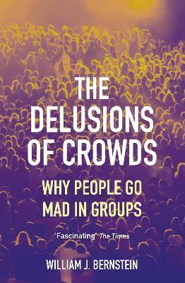 The Delusions of Crowds(English, Paperback, Bernstein William L)
