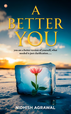 A Better You - You Are A Better Version Of Yourself, What Needed Is Just Clarification.....(Paperback, Nidhish Agrawal)