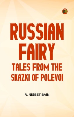 Russian Fairy Tales from the Skazki of Polevoi(Paperback, R. NISBET BAIN)