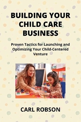 Building Your Child Care Business(English, Paperback, Robson Carl)