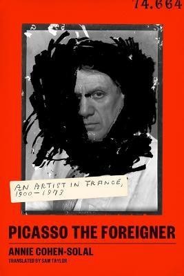 Picasso the Foreigner(English, Hardcover, Cohen-Solal Annie)