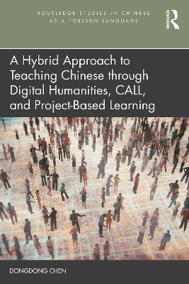 A Hybrid Approach to Teaching Chinese through Digital Humanities, CALL, and Project-Based Learning(English, Paperback, Chen Dongdong)