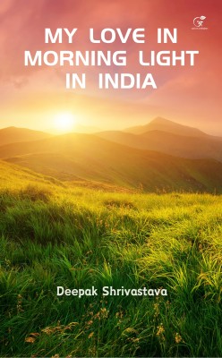 My Love in Morning Light in India(Paperback, Deepak Shrivastava)