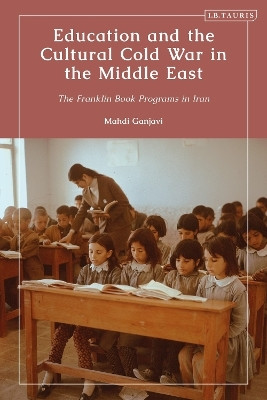 Education and the Cultural Cold War in the Middle East(English, Paperback, Ganjavi Mahdi)