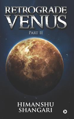 Retrograde Venus - Part II(English, Paperback, Shangari Himanshu)