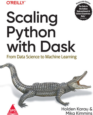 Scaling Python with Dask: From Data Science to Machine Learning (Grayscale Indian Edition)(Paperback, Holden Karau, Mika Kimmins)