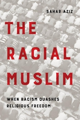The Racial Muslim(English, Hardcover, Aziz Sahar F.)