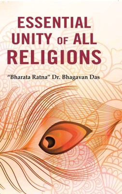 Essential Unity of all Religions(Paperback, “Bharata Ratna” Dr. Bhagavan Das)