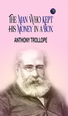 The Man Who Kept His Money in a Box(Paperback, Anthony Trollope)