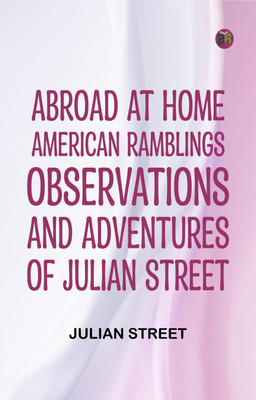 Abroad at Home: American Ramblings, Observations, and Adventures of Julian Street(Paperback, Julian Street)