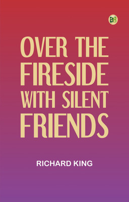 Over the Fireside with Silent Friends(Paperback, Richard King)