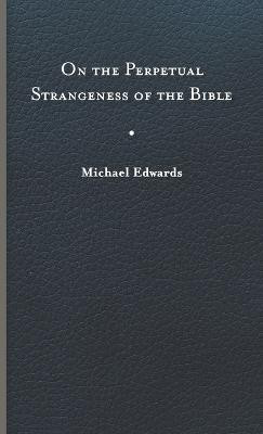 On the Perpetual Strangeness of the Bible(English, Hardcover, Edwards Michael)