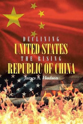 Declining United States the Rising Republic of China(English, Paperback, Hudson James A)