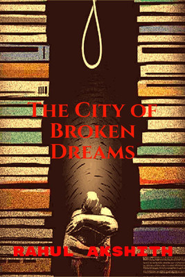 The City of Broken Dreams(English, Hardcover, Rahul Akshith)