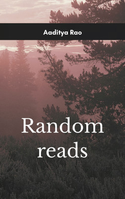Random Reads Everyone and Everything Close to my heart(Paperback, Aaditya Rao)