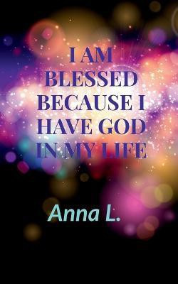 I am Blessed because i have God in my life(English, Paperback, L Anna)