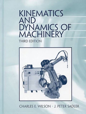 Kinematics and Dynamics of Machinery(Paperback, Wilson, Sadler)
