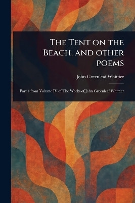 The Tent on the Beach, and Other Poems(English, Paperback, Whittier John Greenleaf)