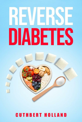 Reverse Diabetes  - Find a Way to Treat, Reduce, and Maintain Normal Blood Sugar (2022 Guide for Beginners)(English, Paperback, Cuthbert Holland)