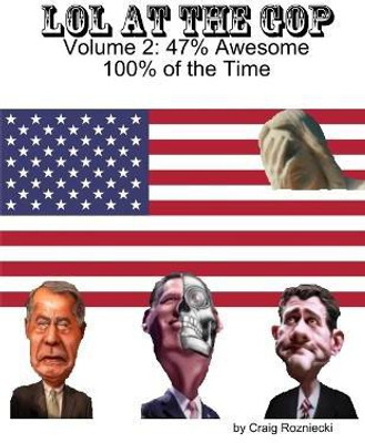 LOL at the GOP - Volume 2: 47% Awesome 100% of the Time(English, Paperback, Rozniecki Craig)