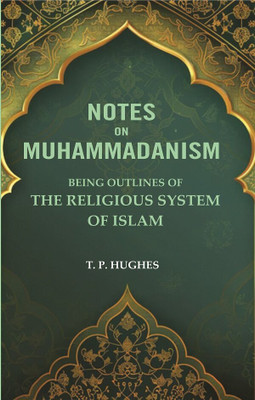 Notes on Muhammadanism: Being Outlines of The Religious system Of Islam [Hardcover](Paperback, T. P. Hughes)