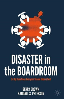 Disaster in the Boardroom: Six Dysfunctions Everyone Should Understand(English, Paperback, Brown,,Randall,S.,Peterson Gerry)