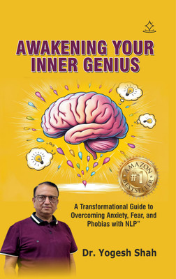 Awakening Your Inner Genius - A Transformational Guide to Overcoming Anxiety, Fear, and Phobias with NLP”(Paperback, Yogesh Shah)