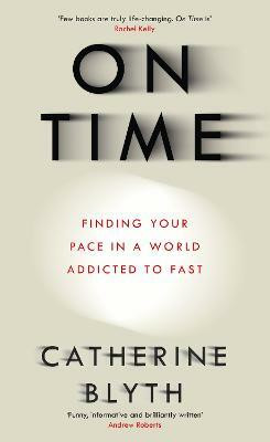 On Time  - Finding Your Pace in a World Addicted to Fast(English, Paperback, Blyth Catherine)