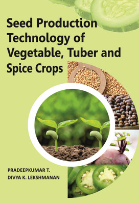 Seed Production Technology of Vegetable, Tuber and Spice Crops(English, Hardcover, Lekshmanan T. Pradeepkumar, Divya K.)