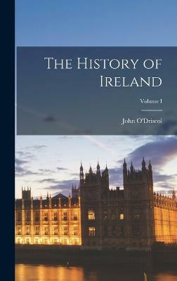 The History of Ireland; Volume I(English, Hardcover, O'Driscol John)