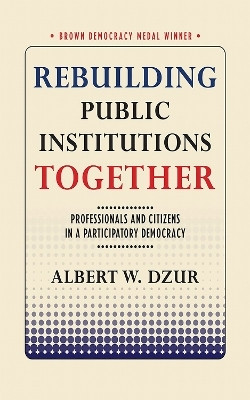 Rebuilding Public Institutions Together(English, Paperback, Dzur Albert W.)