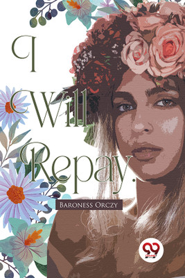 I Will Repay(English, Paperback, Orczy Emma)