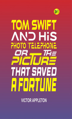 Tom Swift and His Photo Telephone or the Picture That Saved a Fortune(Paperback, Victor Appleton)