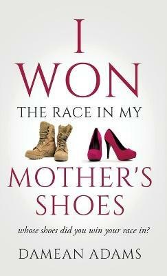 I Won The Race In My Mother's Shoes(English, Hardcover, Adams Damean)