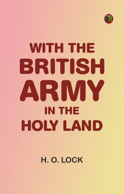 With the British Army in The Holy Land(Paperback, H. O. Lock)