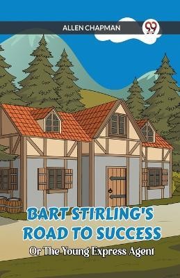 Bart Stirling's Road To Success Or The Young Express Agent(English, Paperback, Chapman Allen)