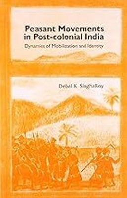 Peasants' Movements in Post-Colonial India(Paperback, Debal K Singharoy)