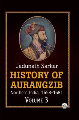 History of Aurangzib : Northern India (1658-1681) (Volume-3)(Paperback, Jadunath Sarkar)