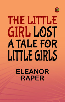 The Little Girl Lost A Tale for Little Girls(Paperback, Eleanor Raper)