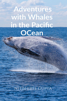 Adventures with Whales in the Pacific Ocean  - A young boy’s adventure of meeting whales at the Pacific Ocean(English, Paperback, Nitishiree Gupta)