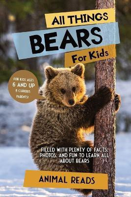 All Things Bears For Kids(English, Paperback, Reads Animal)