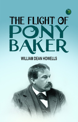 The Flight of Pony Baker(Paperback, William Dean Howells)