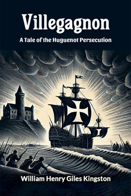 VillegagnonA Tale of the Huguenot Persecution (Edition2024)(English, Paperback, Kingston William Henry Giles)