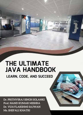 The Ultimate Java Handbook: Learn, Code, and Succeed(Paperback, Dr. PRITHVIRAJ SINGH SOLANKI, Prof. NAND KUMAR MISHRA, Dr. VIJAYLAKSHMI SAJWAN, Ms. SHEFALI KHATRI)