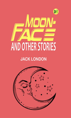 Moon-Face, and Other Stories(Paperback, Jack London)