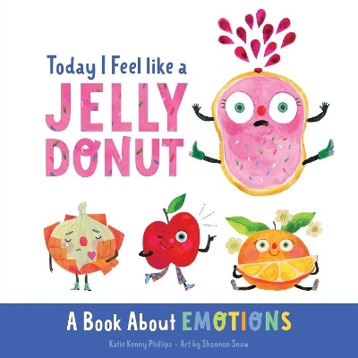 Today I Feel like a Jelly Donut(English, Board book, Phillips Katie Kenny)
