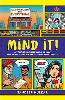 Mind it!: A Tongue-in-Cheek Look at How Indian English Can Amuse and Even Confuse(Paperback, Sandeep Nulkar)